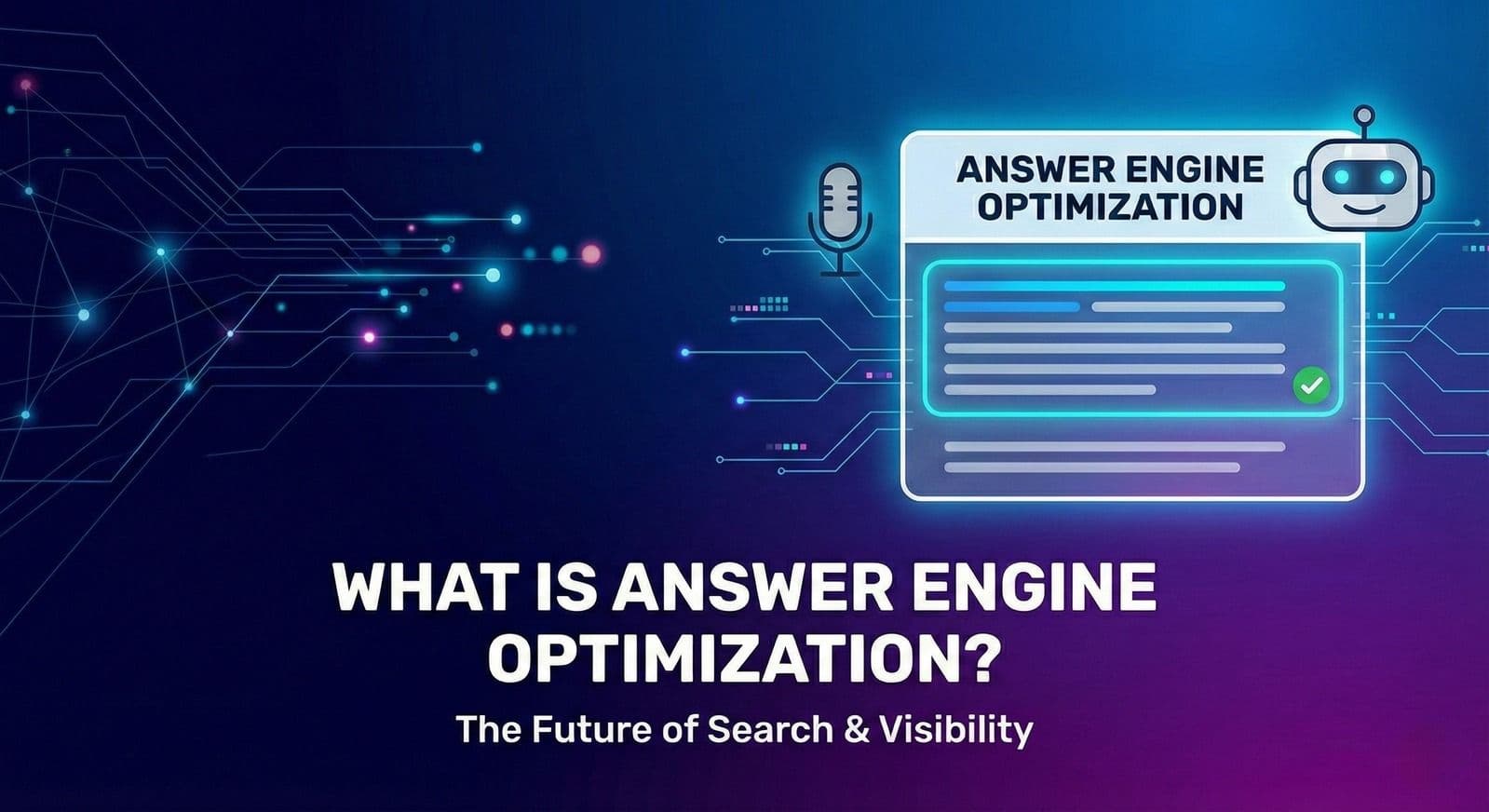A presentation title slide with a dark blue and purple circuit board background. The main white text reads 'WHAT IS ANSWER ENGINE OPTIMIZATION?' and 'The Future of Search & Visibility'. On the right, a glowing panel with a microphone and robot icon displays a simulated answer snippet with a green checkmark, titled 'ANSWER ENGINE OPTIMIZATION'.